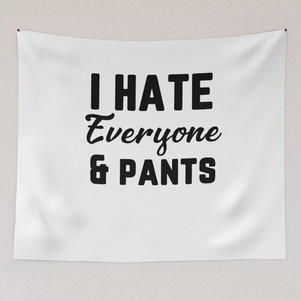 Item preview, I Hate Everyone And Pants T-Shirt. Cool Shirts for Anti Social Moods. Funny T-Shirts.  designed and sold by Noussairox.