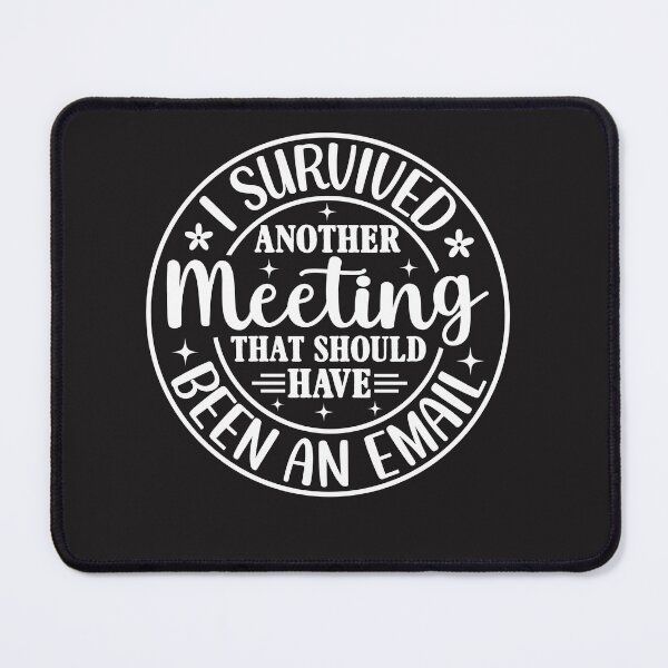 Item preview, I Survived Another Meeting That Could Have Been An Email designed and sold by AlienOccupation.