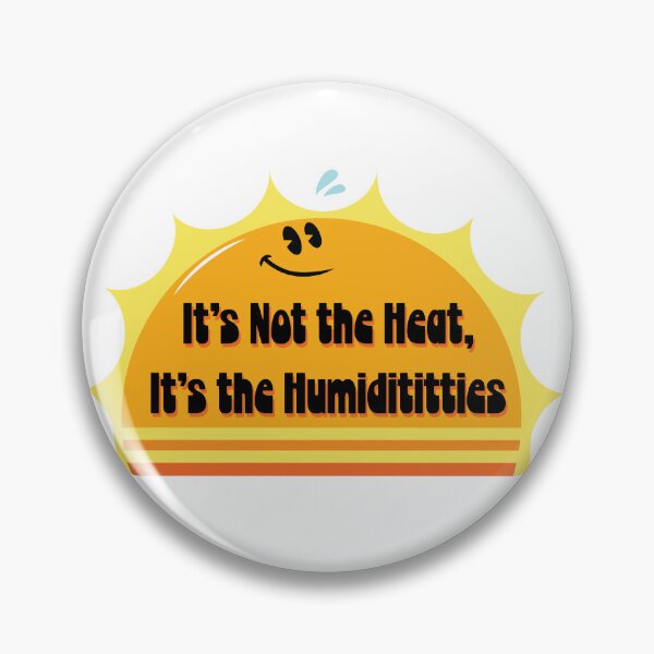 Item preview, It's Not the Heat It's the Humidititties designed and sold by Renzoid.