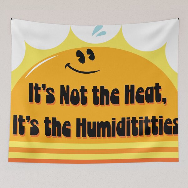 Item preview, It's Not the Heat It's the Humidititties designed and sold by Renzoid.