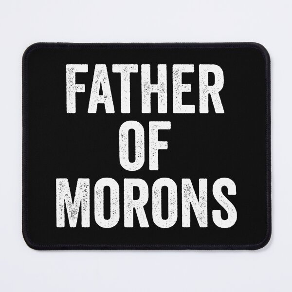 Item preview, Father of Morons designed and sold by kevzadevinca.