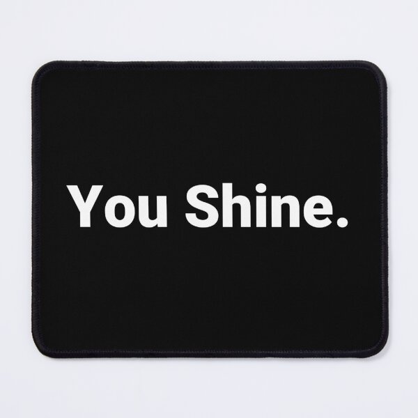 Item preview, You Shine. designed and sold by Text-based T-Shirts and Gifts.