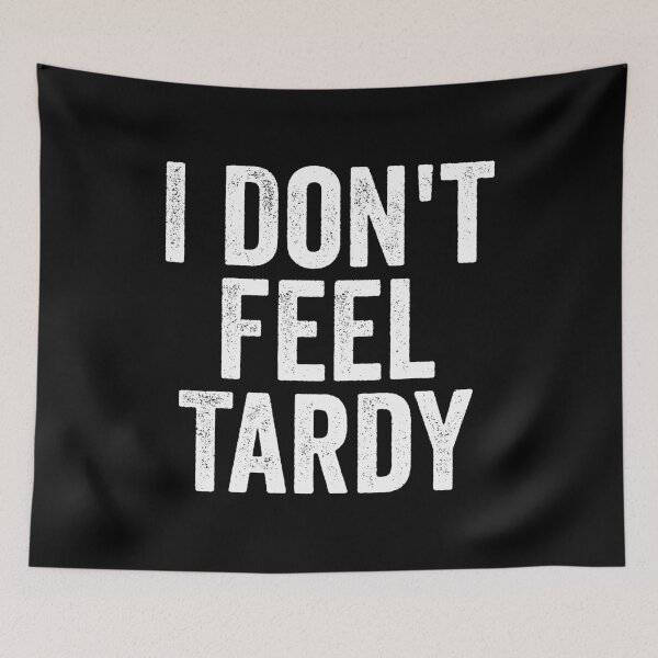 Item preview, I Don't Feel Tardy designed and sold by kevzadevinca.