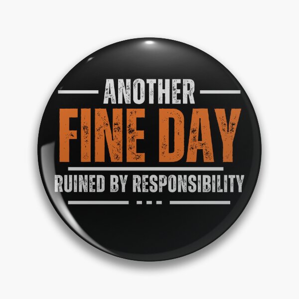 Item preview, Another Fine Day Ruined By Responsibility designed and sold by squirrelyshirts.