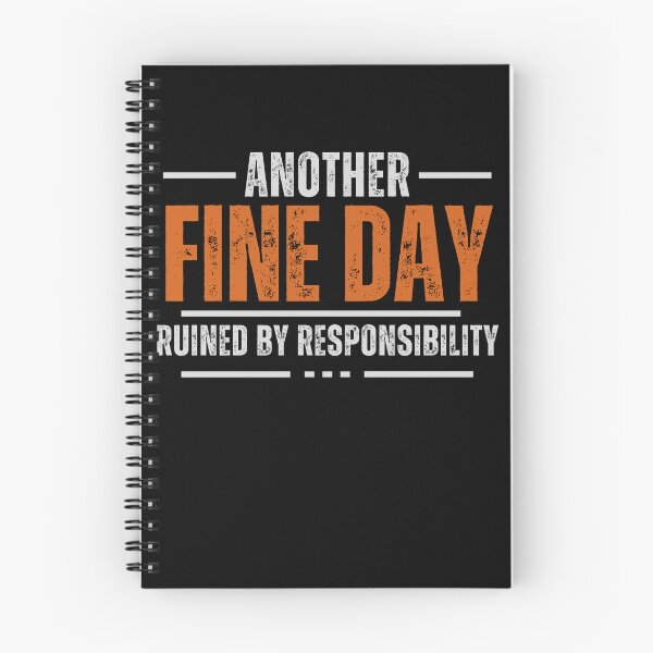 Item preview, Another Fine Day Ruined By Responsibility designed and sold by squirrelyshirts.