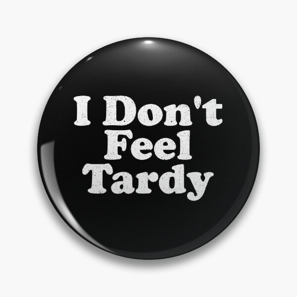 Item preview, I Don't Feel Tardy designed and sold by crenaviolena.