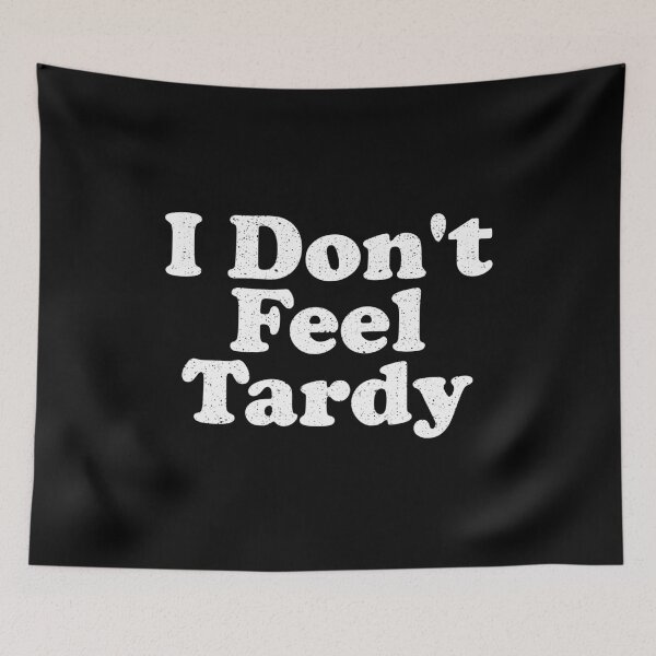 Item preview, I Don't Feel Tardy designed and sold by crenaviolena.