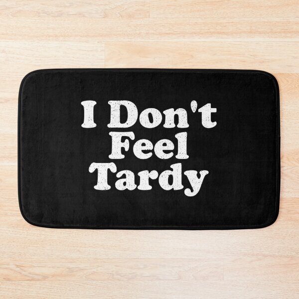 Item preview, I Don't Feel Tardy designed and sold by crenaviolena.