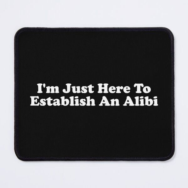 Item preview, I'm Just Here To Establish An Alibi designed and sold by crenaviolena.