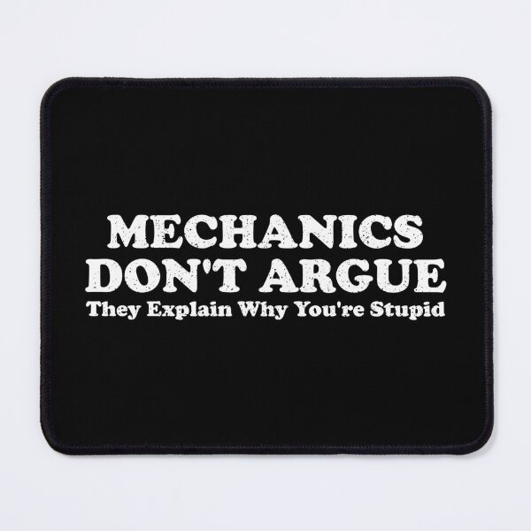 Item preview, Mechanics don't argue, They explain why you're stupid designed and sold by crenaviolena.