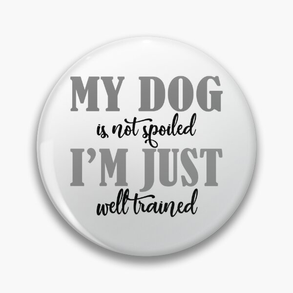 Item preview, My dog is not spoiled, I am just well trained designed and sold by citmgpod.