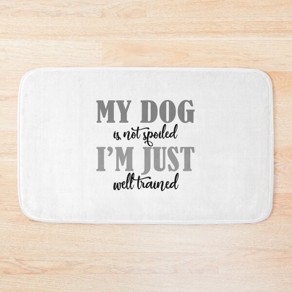 Item preview, My dog is not spoiled, I am just well trained designed and sold by citmgpod.
