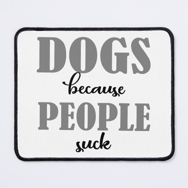 Item preview, Dogs Because People Suck designed and sold by citmgpod.