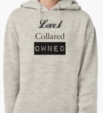 Loved, Collared, Owned. Pullover Hoodie