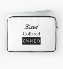Loved, Collared, Owned. Laptop Sleeve