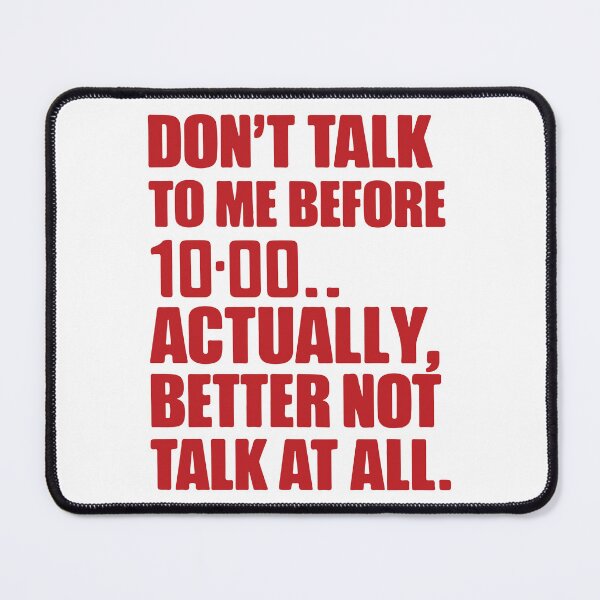 Item preview, Don't Talk to Me Before 10... Actually, Better Not Talk at All - Humorous Typographic Design designed and sold by MegaKicia.