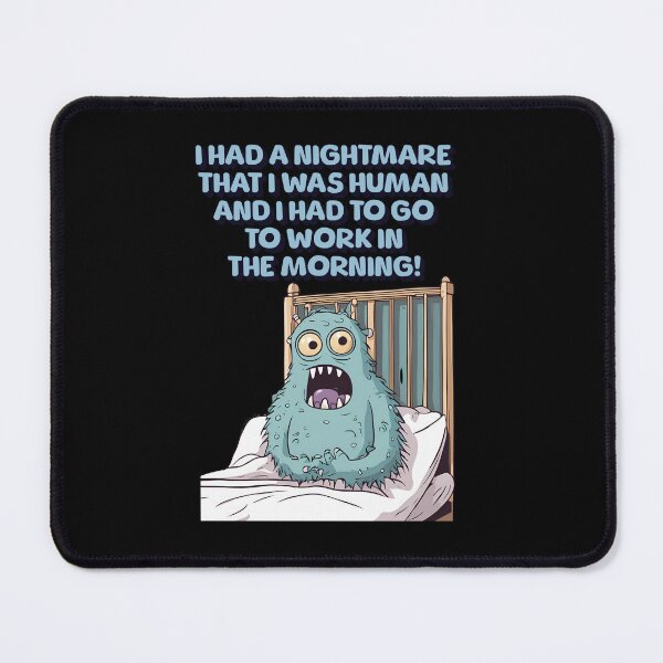 Item preview, I Had A Nightmare That I Was Human And I Had To Go To Work designed and sold by signshirtz.