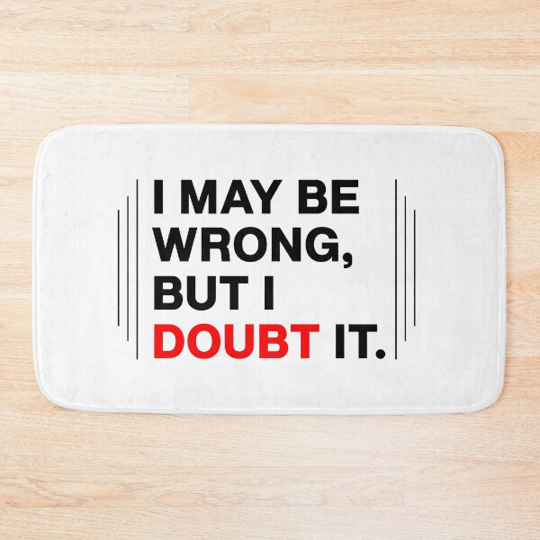 Item preview, "I may be wrong, But I doubt it" Graphic design designed and sold by PrintChics.