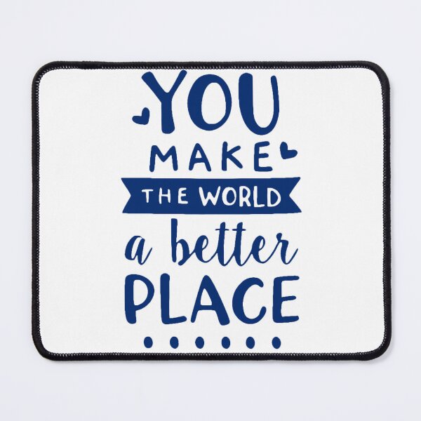 Item preview, You Make TheWorld A Better Place designed and sold by Mahmoud Salah.