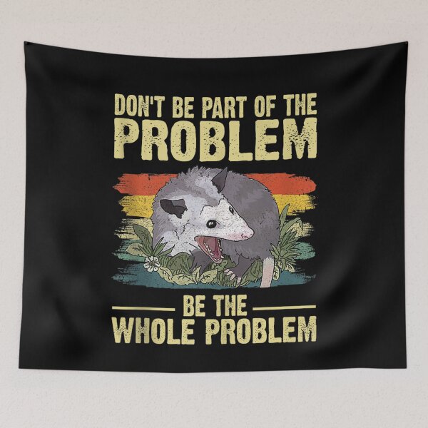Item preview, Possum Don't Be Part Of The Problem Be The Whole Problem designed and sold by KeiraCaleyArt.