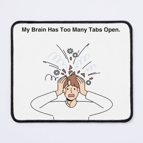 Item preview, My Brain Has Too Many Tabs Open designed and sold by Creastore.