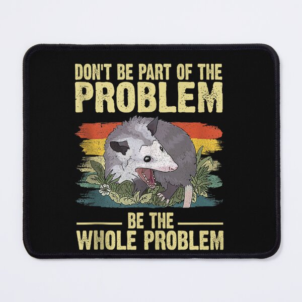Item preview, Possum Don't Be Part Of The Problem Be The Whole Problem designed and sold by KeiraCaleyArt.