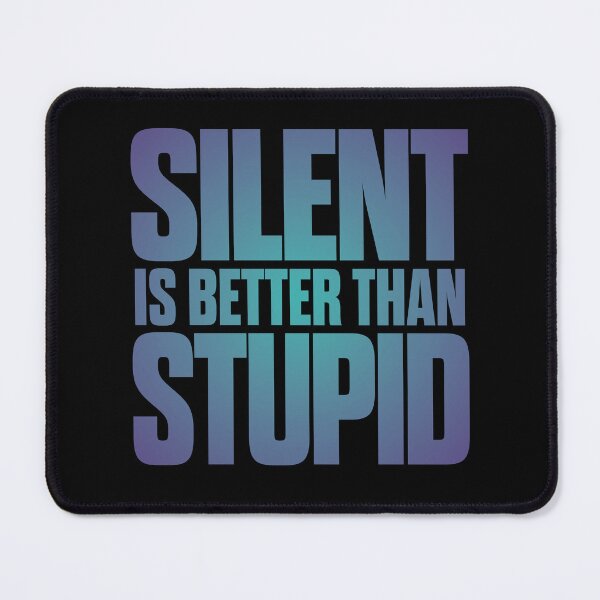 Item preview, Silent is better than stupid. v.1 designed and sold by x1brett.