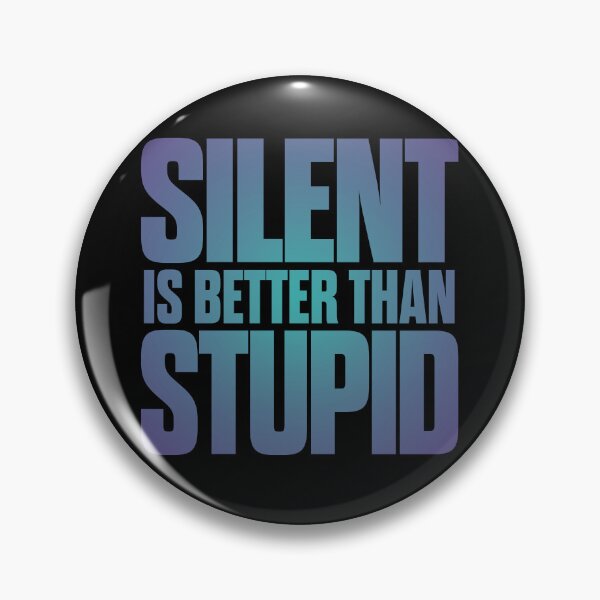 Item preview, Silent is better than stupid. v.1 designed and sold by x1brett.