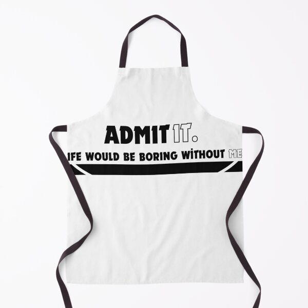 Item preview, Admit it life would be boring without me  designed and sold by karimaK-71.