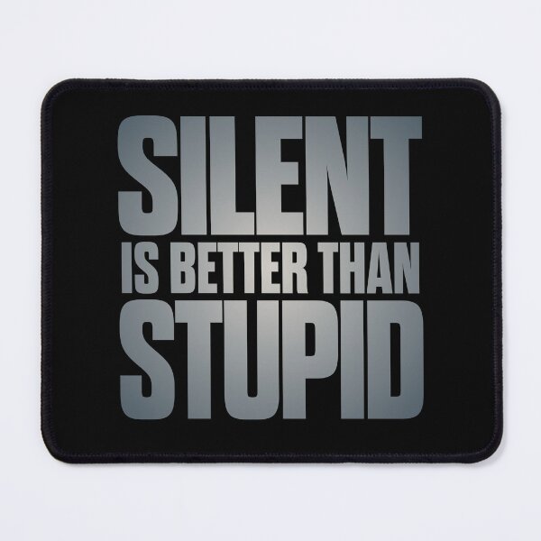 Item preview, Silent is better than stupid. v.4 designed and sold by x1brett.