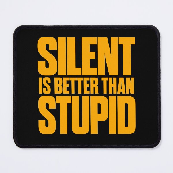 Item preview, Silent is better than stupid. v.5 designed and sold by x1brett.