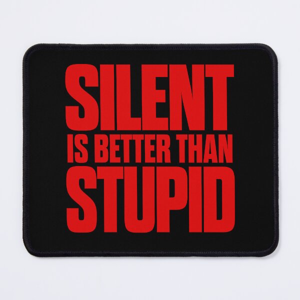 Item preview, Silent is better than stupid. v.6 designed and sold by x1brett.