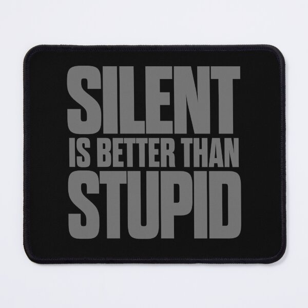 Item preview, Silent is better than stupid. v.8 designed and sold by x1brett.