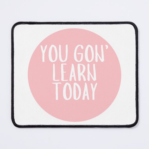 Item preview, You Gon' Learn Today designed and sold by CharmStudio.