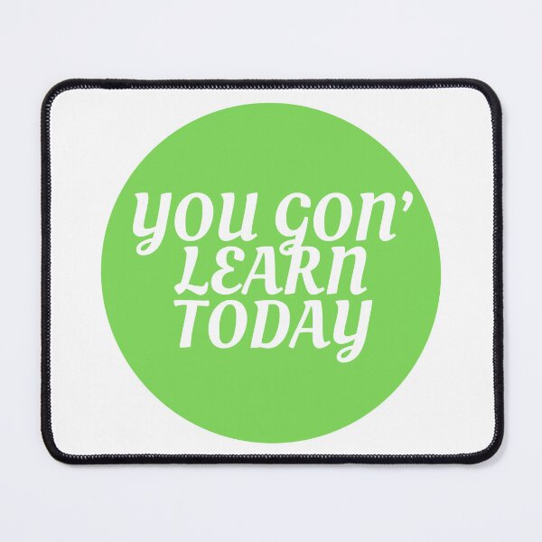Item preview, You Gon' Learn Today  designed and sold by CharmStudio.