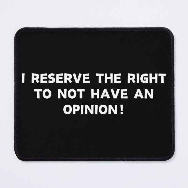 Item preview, I Reserve The Right To Not Have An Opinion designed and sold by MojaveTradePost.