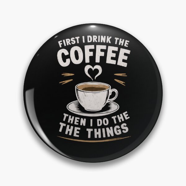 Item preview, First I Drink The Coffee Then I Do The Things designed and sold by InsanseCreation.