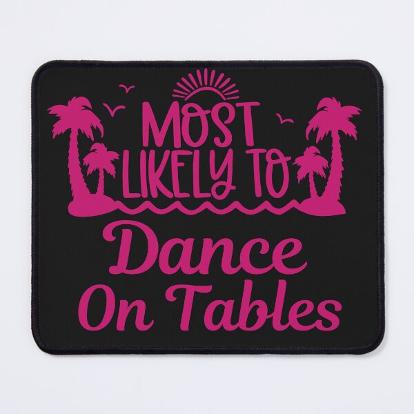 Item preview, Funny Most Likely To Dance On Tables designed and sold by AlienOccupation.