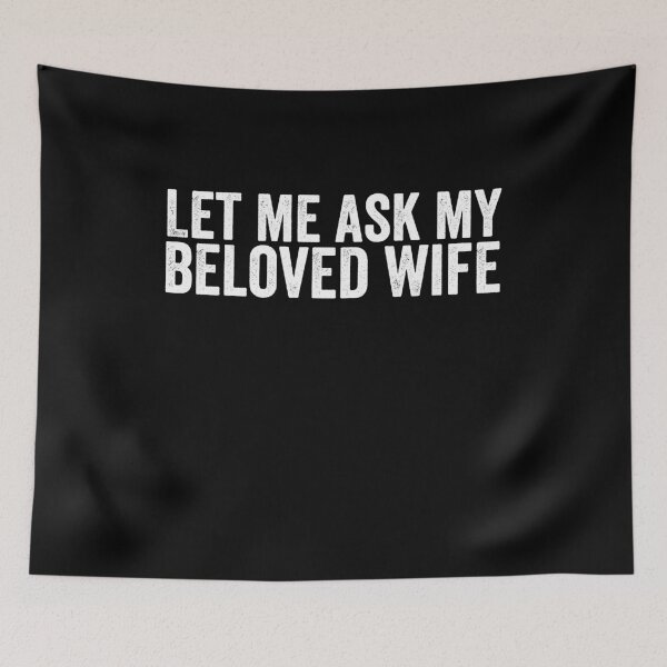 Item preview, Let Me Ask My Beloved Wife - Funny Husband Quote  designed and sold by Mustapha  ALAHAYANE.