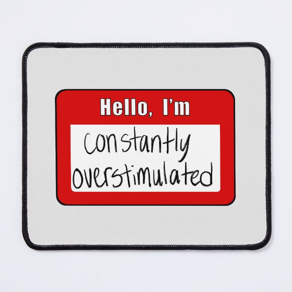 Item preview, Constantly Overstimulated Nametag designed and sold by laurenmoee.