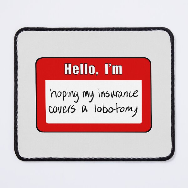 Item preview, Hoping Insurance Covers a Lobotomy Nametag designed and sold by laurenmoee.