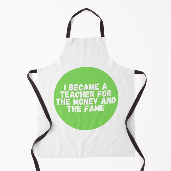 Item preview, I Became A Teacher For The Money And The Fame  designed and sold by CharmStudio.