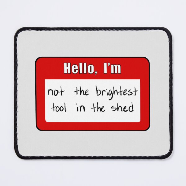 Item preview, Brightest Tool in the Shed Nametag designed and sold by laurenmoee.