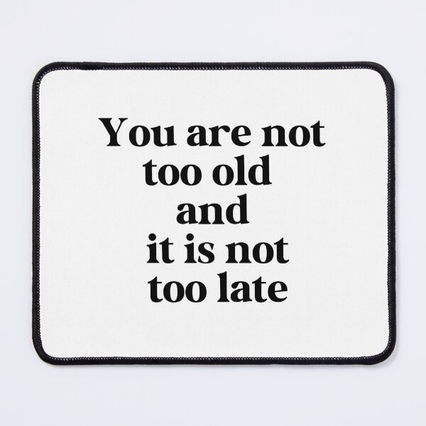 Item preview, You are Not Too Old and It Is Not Too Late designed and sold by Travelslightly.