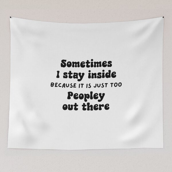 Item preview, Sometimes I Stay Inside Because it is just too Peopley Out There designed and sold by Travelslightly.
