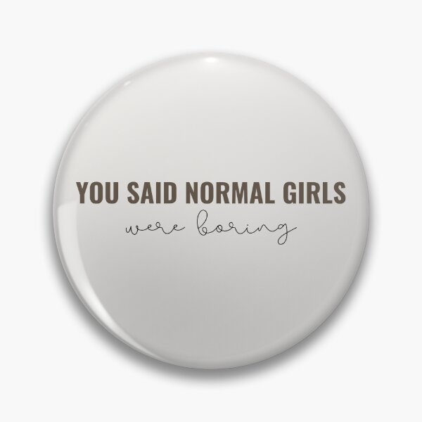 Item preview, You said normal girls were boring - Taylor Swift designed and sold by bombalurina.