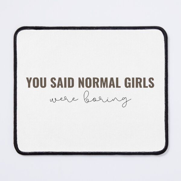 Item preview, You said normal girls were boring - Taylor Swift designed and sold by bombalurina.