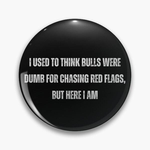 Item preview, I Used To Think Bulls Were Dumb For Chasing Red Flags, But Here I Am designed and sold by squirrelyshirts.