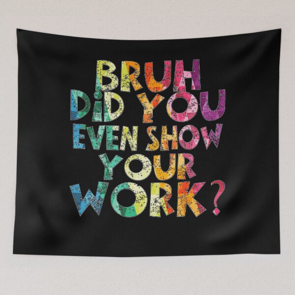 Item preview,  Bruh Did You Even Show Your Work ? Student Teacher Back To School  designed and sold by Smix Pixels.