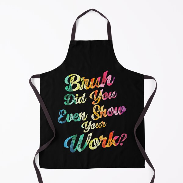 Item preview, Bruh Did You Even Show Your Work ? Student Teacher Back To School designed and sold by Smix Pixels.